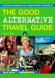 The Good Alternative Travel Guide : Exciting Holidays for Responsible Travellers, Paperback Book The Good Alternative Travel Guide : Exciting Holidays for Responsible Travellers, Paperback Book