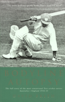 Bodyline Autopsy : The Full Story of the Most Sensational Test Cricket Series: Australia V England 1932-33, Paperback Bodyline Autopsy : The Full Story of the Most Sensational Test Cricket Series: Australia V England 1932-33, Paperback