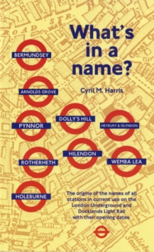 What's in a Name? : Origins of Station Names on the London Underground, Paperback Book What's in a Name? : Origins of Station Names on the London Underground, Paperback Book