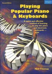 Playing Popular Piano and Keyboards : A Quick and Effective Method of Learning to Play the Piano and Electronic Keyboards - Now, Paperback Playing Popular Piano and Keyboards : A Quick and Effective Method of Learning to Play the Piano and Electronic Keyboards - Now, Paperback