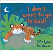 I Don't Want to Go to Bed!, Paperback I Don't Want to Go to Bed!, Paperback