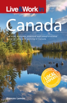 Live & Work in Canada : The most accurate, practical and comprehensive guide to living in Canada, Paperback Book Live & Work in Canada : The most accurate, practical and comprehensive guide to living in Canada, Paperback Book