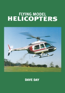 Flying Model Helicopters : From Basics to Competition, Paperback Book Flying Model Helicopters : From Basics to Competition, Paperback Book