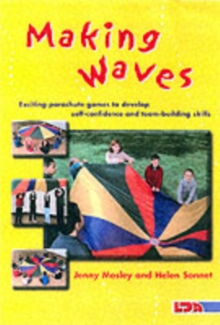 Making Waves : Exciting Parachute Games to Develop Self-confidence and Team-building Skills, Paperback Book Making Waves : Exciting Parachute Games to Develop Self-confidence and Team-building Skills, Paperback Book