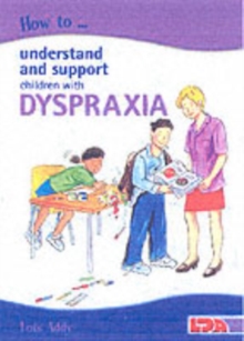 How to Understand and Support Children with Dyspraxia, Paperback How to Understand and Support Children with Dyspraxia, Paperback