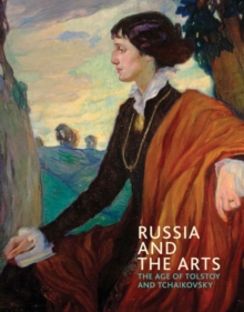 Russia and the Arts : The Age of Tolstoy and Tchaikovsky, Paperback Book Russia and the Arts : The Age of Tolstoy and Tchaikovsky, Paperback Book
