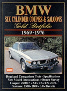 BMW Six Cylinder Coupes and Saloons, 1969-76 Gold Portfolio : Contemporary Articles Cover Road and Comparison Tests, Model Introductions, Driving Impressions and Long Term Tests, Paperback Book BMW Six Cylinder Coupes and Saloons, 1969-76 Gold Portfolio : Contemporary Articles Cover Road and Comparison Tests, Model Introductions, Driving Impressions and Long Term Tests, Paperback Book