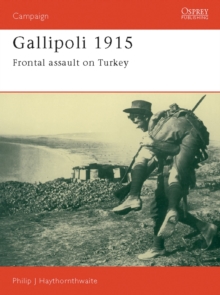 Gallipoli, 1915 : Frontal Assault on Turkey, Paperback Gallipoli, 1915 : Frontal Assault on Turkey, Paperback