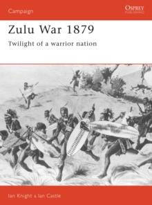 The Zulu War 1879 : Twilight of a Warrior Nation, Paperback Book The Zulu War 1879 : Twilight of a Warrior Nation, Paperback Book