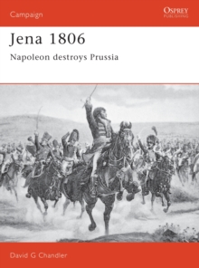 Jena, 1806 : Napoleon Destroys Prussia, Paperback Book Jena, 1806 : Napoleon Destroys Prussia, Paperback Book