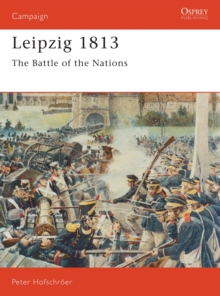 Leipzig, 1813 : The Battle of the Nations, Paperback Book Leipzig, 1813 : The Battle of the Nations, Paperback Book
