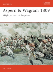 Aspern and Wagram, 1809 : Mighty Clash of Empires, Hardback Book Aspern and Wagram, 1809 : Mighty Clash of Empires, Hardback Book