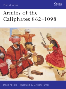 Armies of the Caliphates, 862-1098, Paperback Armies of the Caliphates, 862-1098, Paperback