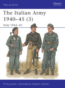 The Italian Army 1940-45 : Italy 1943-45 v. 3, Paperback The Italian Army 1940-45 : Italy 1943-45 v. 3, Paperback