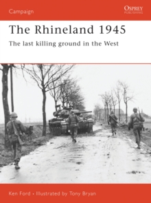 The Rhineland, 1945 : The Last Killing Ground in the West, Paperback Book The Rhineland, 1945 : The Last Killing Ground in the West, Paperback Book