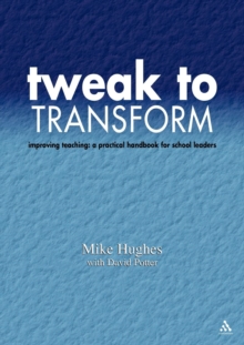 Tweak to Transform : Improving Teaching - A Practical Handbook for School Leaders, Paperback Tweak to Transform : Improving Teaching - A Practical Handbook for School Leaders, Paperback