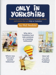 Only in Yorkshire : Humorous and Surprising Stories of People, Places and Events That Could Happen Only in Yorkshire, Hardback Only in Yorkshire : Humorous and Surprising Stories of People, Places and Events That Could Happen Only in Yorkshire, Hardback