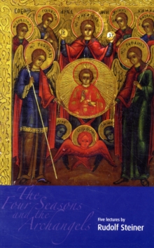 The Four Seasons and the Archangels : Experience of the Course of the Year in Four Cosmic Imaginations, Paperback Book The Four Seasons and the Archangels : Experience of the Course of the Year in Four Cosmic Imaginations, Paperback Book
