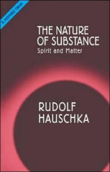 The Nature of Substance : Spirit and Matter, Paperback The Nature of Substance : Spirit and Matter, Paperback