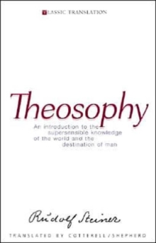 Theosophy : An Introduction to the Supersensible Knowledge of the World and the Destination of Man, Paperback Book Theosophy : An Introduction to the Supersensible Knowledge of the World and the Destination of Man, Paperback Book