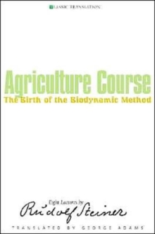 Agriculture Course : The Birth of the Biodynamic Method, Paperback Book Agriculture Course : The Birth of the Biodynamic Method, Paperback Book