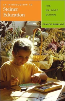 An Introduction to Steiner Education : The Waldorf School, Paperback An Introduction to Steiner Education : The Waldorf School, Paperback