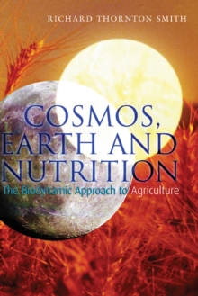 Cosmos, Earth and Nutrition : The Biodynamic Approach to Agriculture, Paperback Book Cosmos, Earth and Nutrition : The Biodynamic Approach to Agriculture, Paperback Book