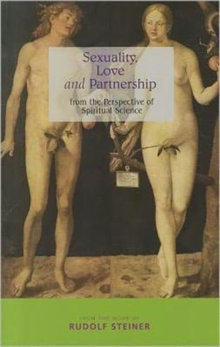Sexuality, Love and Partnership : From the Perspective of Spiritual Science, Paperback Book Sexuality, Love and Partnership : From the Perspective of Spiritual Science, Paperback Book