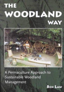 The Woodland Way : A Permaculture Approach to Sustainable Woodland Management, Paperback Book The Woodland Way : A Permaculture Approach to Sustainable Woodland Management, Paperback Book