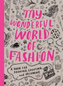 My Wonderful World of Fashion : A Book for Drawing, Creating and Dreaming, Paperback My Wonderful World of Fashion : A Book for Drawing, Creating and Dreaming, Paperback