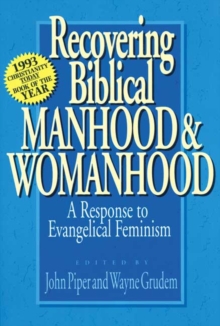 Recovering Biblical Manhood and Womanhood : Reponse to Evangelical Feminism, Paperback Book Recovering Biblical Manhood and Womanhood : Reponse to Evangelical Feminism, Paperback Book