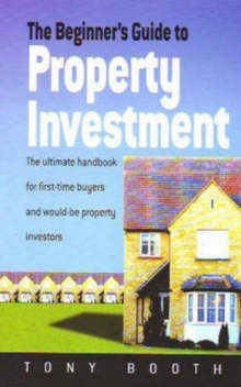 The Beginner's Guide to Property Investment : The Ultimate Handbook for First-time Buyers and Would-be Property Investors, Paperback Book The Beginner's Guide to Property Investment : The Ultimate Handbook for First-time Buyers and Would-be Property Investors, Paperback Book