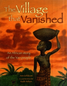 The Village That Vanished : An African Story of the Yao People, Paperback The Village That Vanished : An African Story of the Yao People, Paperback