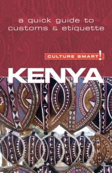 Kenya - Culture Smart! : The Essential Guide to Customs and Culture, Paperback Kenya - Culture Smart! : The Essential Guide to Customs and Culture, Paperback