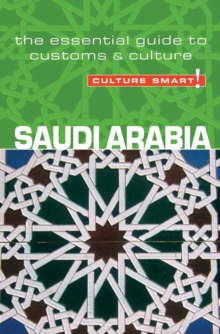 Saudi Arabia - Culture Smart! : The Essential Guide to Customs and Culture, Paperback Saudi Arabia - Culture Smart! : The Essential Guide to Customs and Culture, Paperback