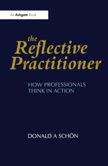 The Reflective Practitioner : How Professionals Think in Action, Paperback The Reflective Practitioner : How Professionals Think in Action, Paperback