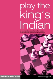 Play the King's Indian : A Complete Repertoire for Black in This Most Dynamic of Openings, Paperback Book Play the King's Indian : A Complete Repertoire for Black in This Most Dynamic of Openings, Paperback Book