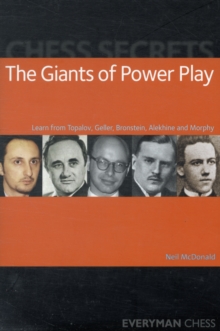 Chess Secrets: The Giants of Power Play : Learn from Topalov, Geller, Bronstein, Alekhine and Morphy, Paperback Book Chess Secrets: The Giants of Power Play : Learn from Topalov, Geller, Bronstein, Alekhine and Morphy, Paperback Book