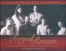 Royal Russia : The Private Albums of the Russian Imperial Family, Hardback Royal Russia : The Private Albums of the Russian Imperial Family, Hardback