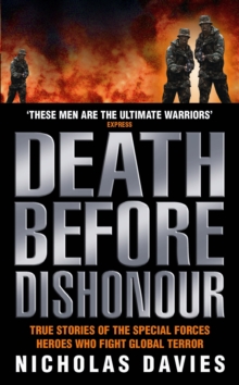 Death Before Dishonour : True Stories of the Special Force Heroes Who Fight Global Terror, Paperback Death Before Dishonour : True Stories of the Special Force Heroes Who Fight Global Terror, Paperback