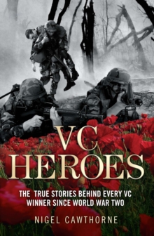 VC Heroes : The True Stories Behind Every Vc Winner Since World War Two, Paperback Book VC Heroes : The True Stories Behind Every Vc Winner Since World War Two, Paperback Book