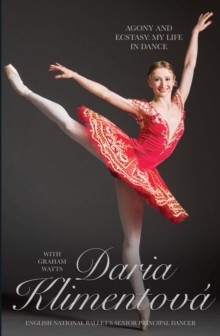 Daria Klimentova - Agony and Ecstasy : My Life In Dance, Hardback Daria Klimentova - Agony and Ecstasy : My Life In Dance, Hardback