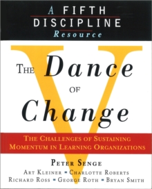 The Dance of Change : The Challenges of Sustaining Momentum in Learning Organizations (A Fifth Discipline Resource), Paperback Book The Dance of Change : The Challenges of Sustaining Momentum in Learning Organizations (A Fifth Discipline Resource), Paperback Book
