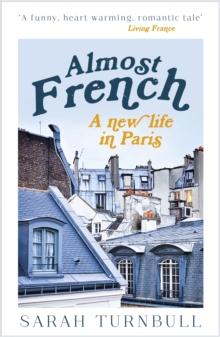 Almost French : A New Life in Paris, Paperback Book Almost French : A New Life in Paris, Paperback Book