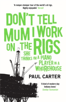 Don't Tell Mum I Work on the Rigs : (She Thinks I'm a Piano Player in a Whorehouse), Paperback Book Don't Tell Mum I Work on the Rigs : (She Thinks I'm a Piano Player in a Whorehouse), Paperback Book