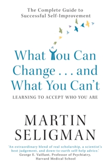 What You Can Change... and What You Can't : The Complete Guide to Successful Self-Improvement, Paperback Book What You Can Change... and What You Can't : The Complete Guide to Successful Self-Improvement, Paperback Book