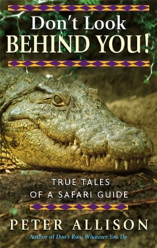 Don't Look Behind You! : True Tales of A Safari Guide, Paperback Don't Look Behind You! : True Tales of A Safari Guide, Paperback