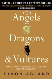 Angels, Dragons and Vultures : How to Tame Your Investors...and Not Lose Your Company, Paperback Book Angels, Dragons and Vultures : How to Tame Your Investors...and Not Lose Your Company, Paperback Book