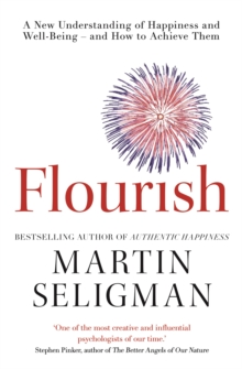 Flourish : A New Understanding of Happiness and Well-Being - and How to Achieve Them, Paperback Book Flourish : A New Understanding of Happiness and Well-Being - and How to Achieve Them, Paperback Book