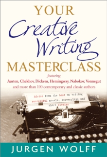 Your Creative Writing Masterclass : Featuring More Than 100 Contemporary and Classic Authors, Paperback Book Your Creative Writing Masterclass : Featuring More Than 100 Contemporary and Classic Authors, Paperback Book